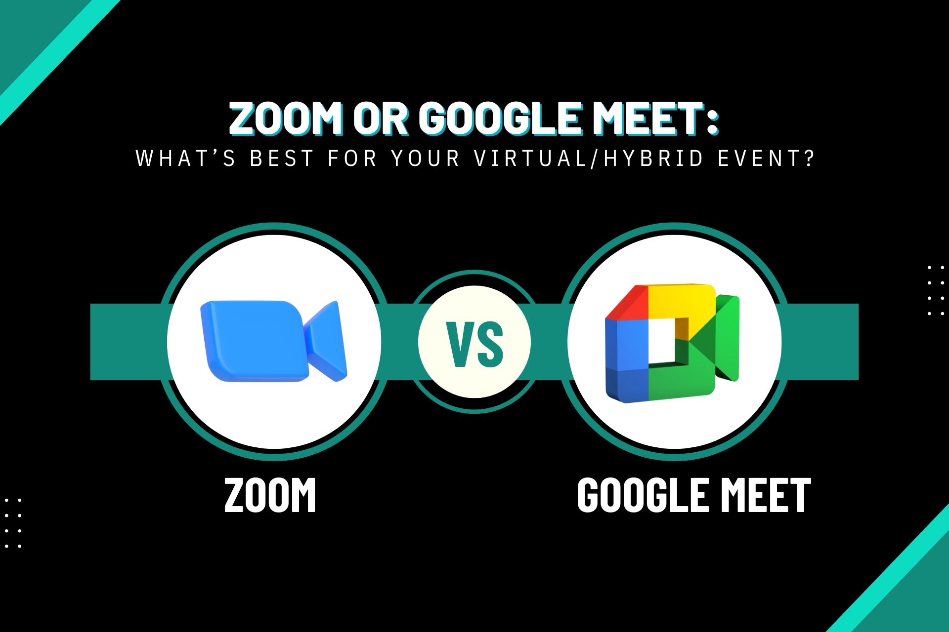 Zoom or Google Meet: What’s Best for Your Virtual/Hybrid Event